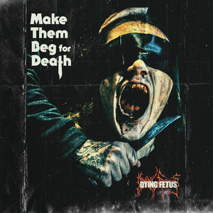 DYING FETUS - Make Them Beg For Death - CD