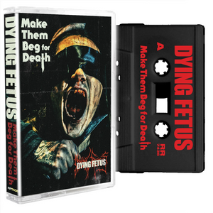 DYING FETUS - Make Them Beg for Death - cassette