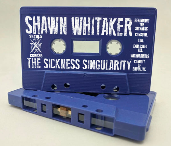 SHAWN WHITAKER - The Sickness Singularity - cassette